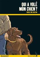 Couverture du livre « Qui a volé mon chien ? » de Roselyne Bertin aux éditions Rageot