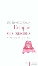 Couverture du livre « L'empire des passions - l'arbitraire politique en islam » de Jocelyne Dakhlia aux éditions Aubier