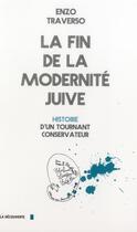 Couverture du livre « La fin de la modernité juive » de Enzo Traverso aux éditions La Decouverte