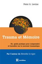 Couverture du livre « Trauma et mémoire ; le cerveau et le corps à la recherche du passé toujours vivant » de Peter Levine aux éditions Intereditions