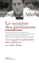Couverture du livre « Le mystère des guérisseurs » de Stephane Allix et Audrey Mouge aux éditions La Martiniere