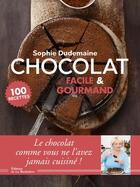 Couverture du livre « Chocolat facile et gourmand ; 100 recettes » de Sophie Dudemaine aux éditions La Martiniere