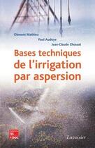 Couverture du livre « Bases techniques de l'irrigation par aspersion » de Clément Mathieu aux éditions Tec Et Doc
