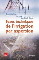 Couverture du livre « Bases techniques de l'irrigation par aspersion » de Clement Mathieu aux éditions Tec Et Doc