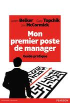 Couverture du livre « Mon premier poste de manager ; guide pratique » de Loren Belker et Gary Topchik et Jim Mccormick aux éditions Pearson