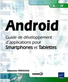 Couverture du livre « Android ; guide de développement d'applications pour Smartphones et tablettes » de Sebastien Perochon aux éditions Eni