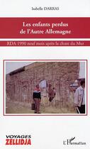 Couverture du livre « Les enfants perdus de l'Autre Allemagne : RDA 1990 neuf mois après la chute du Mur » de Isabelle Darras aux éditions L'harmattan