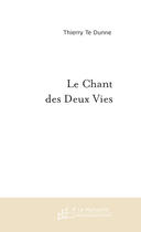 Couverture du livre « Le Chant des Deux Vies » de Thierry Te Dunne aux éditions Le Manuscrit