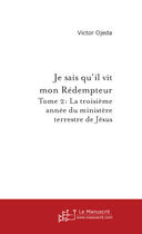 Couverture du livre « Je Sais Qu'Il Vit Mon Redempteur. Tome 2 » de Ojeda Victor aux éditions Le Manuscrit