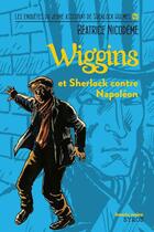 Couverture du livre « Wiggins et Sherlock contre Napoléon » de Beatrice Nicodeme aux éditions Syros Jeunesse