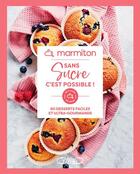 Couverture du livre « Sans sucre c'est possible ! 60 desserts faciles et ultra-gourmands » de Marmiton aux éditions Michel Lafon Et Marmiton