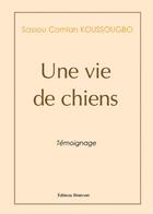 Couverture du livre « Une Vie De Chiens » de Koussougbo aux éditions Benevent