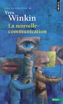 Couverture du livre « La nouvelle communication » de Yves Winkin aux éditions Points