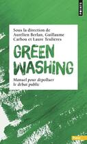 Couverture du livre « Greenwashing : Manuel pour dépolluer le débat public » de Laure Teulieres et Aurelien Berlan et Guillaume Carbou et Collectif aux éditions Points