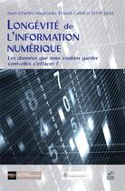 Couverture du livre « Longévité de l'information numérique » de Franck Laloe et Jean-Charles Hourcade et Erich Spitz aux éditions Edp Sciences