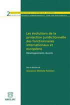 Couverture du livre « Les évolutions de la protection juridictionnelle des fonctionnaires internationaux et européens » de Giovanni Mi Palmieri aux éditions Bruylant