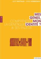 Couverture du livre « Mes gènes, mon identité ? ; comprendre la génétique & ses enjeux » de Joris Vermeesch et Gert Matthijs aux éditions Mardaga