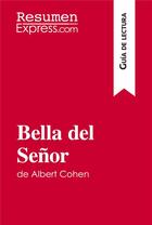 Couverture du livre « Bella del Senor de Albert Cohen (Guía de lectura) » de Resumenexpress aux éditions Resumenexpress