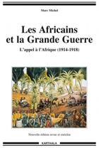 Couverture du livre « Les africains et la Grande Guerre ; l'appel à l'Afrique (1914-1918) » de Marc Michel aux éditions Karthala