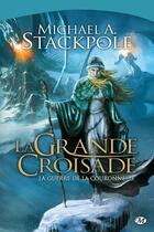 Couverture du livre « La guerre de la couronne Tome 3 : la grande croisade » de Michael A. Stackpole aux éditions Bragelonne