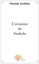 Couverture du livre « L'aventure de sankolo » de Mamady aux éditions Edilivre