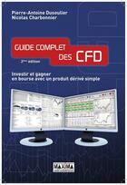 Couverture du livre « Guide complet des CFD ; investir et gagner en bourse avec un produit derivé simple (2e édition) » de Pierre-Antoine Dusoulier et Nicolas Charbonnier aux éditions Editions Maxima