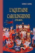 Couverture du livre « L'Aquitaine carolingienne (778-987) » de Leonce Auzias aux éditions Editions Des Regionalismes