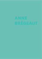 Couverture du livre « Anne Brégeaut » de Vanessa Desclaux aux éditions Les Presses Du Reel