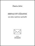 Couverture du livre « Shitao et Cézanne : une même expérience spirituelle » de Charles Juliet aux éditions L'echoppe