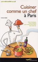 Couverture du livre « Cuisiner Comme Un Chef A Paris » de Corinne Crolot aux éditions Parigramme