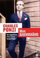 Couverture du livre « Mon ascension ; vie légendaire d'un escroc magnifique » de Charles Ponzi aux éditions Bartillat