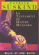 Couverture du livre « Le testament de maître Mussard » de Patrick Suskind aux éditions Mille Et Une Nuits