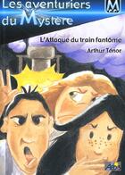 Couverture du livre « Les aventuriers du mystère t.2 ; l'attaque du train fantôme » de Arthur Tenor aux éditions Aedis