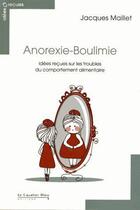 Couverture du livre « Anorexie-boulimie ; idées reçues sur les troubles du comportement alimentaire » de Jacques Maillet aux éditions Le Cavalier Bleu