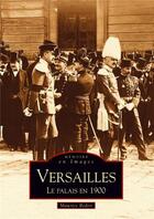 Couverture du livre « Versailles ; le palais en 1900 » de Maurice Bedon aux éditions Editions Sutton