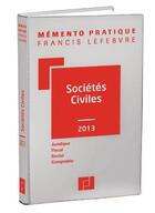 Couverture du livre « Mémento pratique ; sociétés civiles (édition 2013) » de  aux éditions Lefebvre