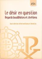 Couverture du livre « Le désir en question ; regards bouddhistes et chrétiens » de  aux éditions Profac