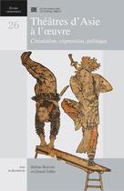 Couverture du livre « Théâtres d'Asie à l'oeuvre ; circulation, expression, politique » de  aux éditions Ecole Francaise Extreme Orient