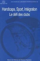 Couverture du livre « Handicaps, sport, intégration ; le défi des clubs sportifs » de Cahiers De L'Univers aux éditions Maison Sciences De L'homme D'aquitaine