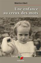 Couverture du livre « Une enfance au creux des mots (3e édition) » de Beatrice Libert aux éditions Couleur Livres