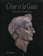 Couverture du livre « Cesar et la gaule » de Christian Goudineau aux éditions Errance