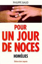 Couverture du livre « Pour un jour de noces ; homélies » de Philippe Baud aux éditions Saint Augustin