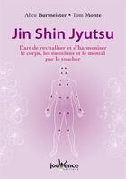 Couverture du livre « Jin Shin Jyutsu ; l'art de revitaliser et d'harmoniser le corps, les émotions et le mental par le toucher » de Tom Monte et Alice Burmeister aux éditions Jouvence