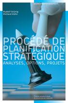 Couverture du livre « Procédé de planification stratégique ; analyses, options, projets » de Rudolf Grunig et Richard Kuhn aux éditions Ppur