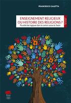 Couverture du livre « Enseignement religieux ou histoire des religions ?. l'exemple du cant on suisse du tessin » de Galetta Francesco aux éditions Alphil