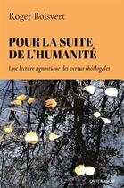 Couverture du livre « Pour la suite de l'humanite » de Boisvert Roger aux éditions Carte Blanche