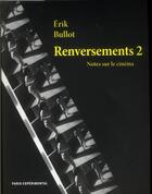 Couverture du livre « Renversements t.2 ; notes sur le cinéma » de Erik Bullot aux éditions Paris Experimental