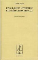 Couverture du livre « Langue, récit, littérature dans l'éducation médicale » de Gerard Danou aux éditions Lambert-lucas