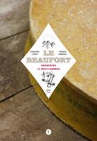 Couverture du livre « Le Beaufort ; réinventer le fruit commun » de France Harvois et Edouard Lynch aux éditions Libel