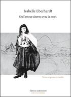 Couverture du livre « Où l'amour alterne avec la mort » de Isabelle Eberhardt aux éditions Ardemment